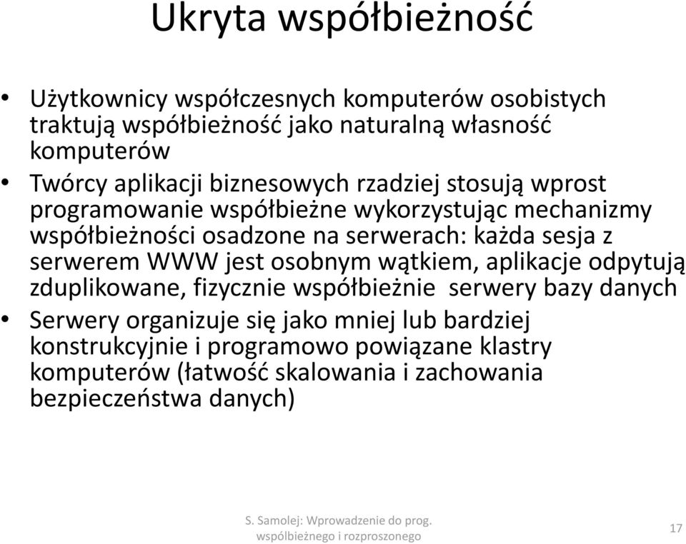 każda sesja z serwerem WWW jest osobnym wątkiem, aplikacje odpytują zduplikowane, fizycznie współbieżnie serwery bazy danych Serwery