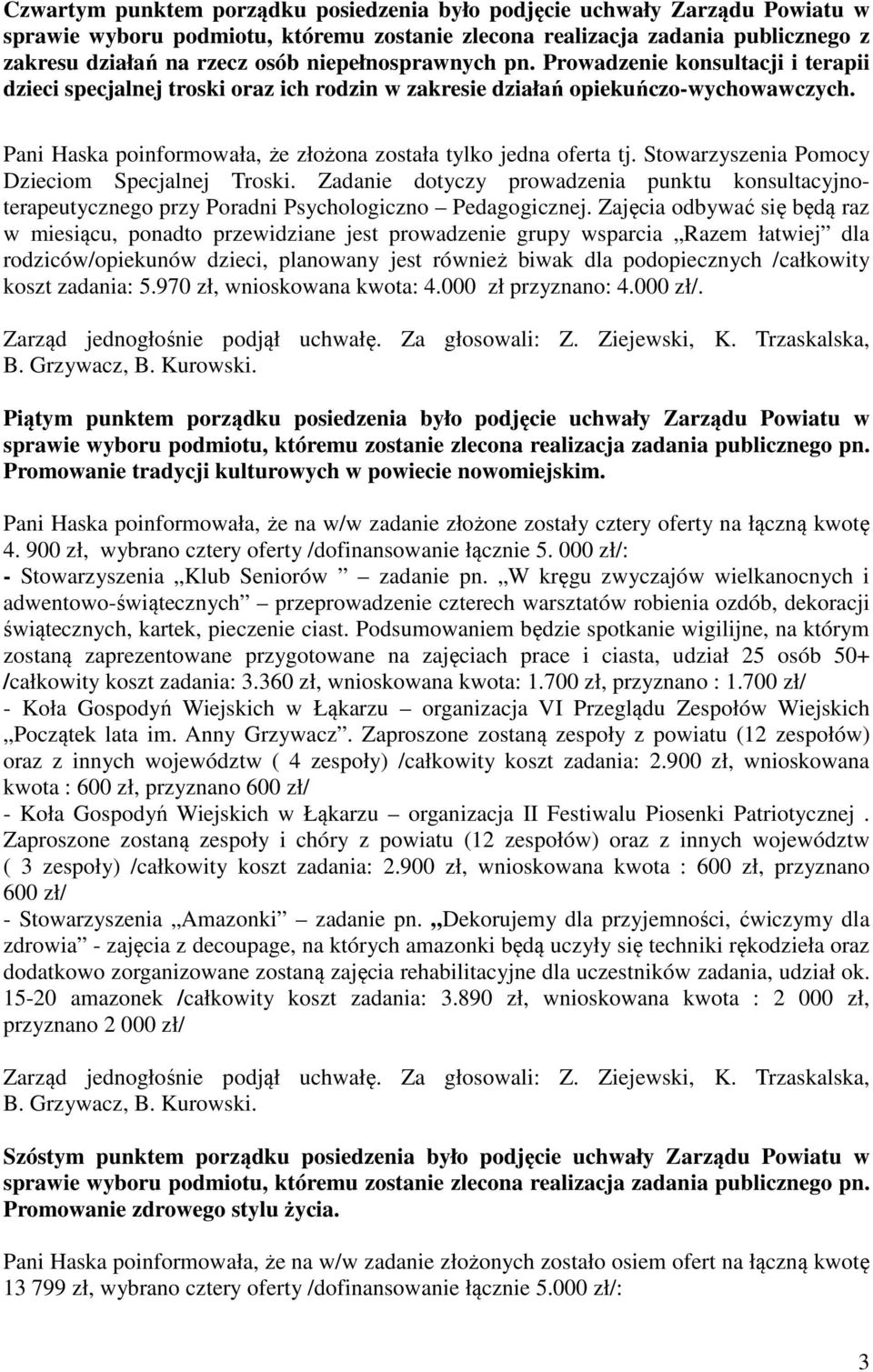 Pani Haska poinformowała, że złożona została tylko jedna oferta tj. Stowarzyszenia Pomocy Dzieciom Specjalnej Troski.