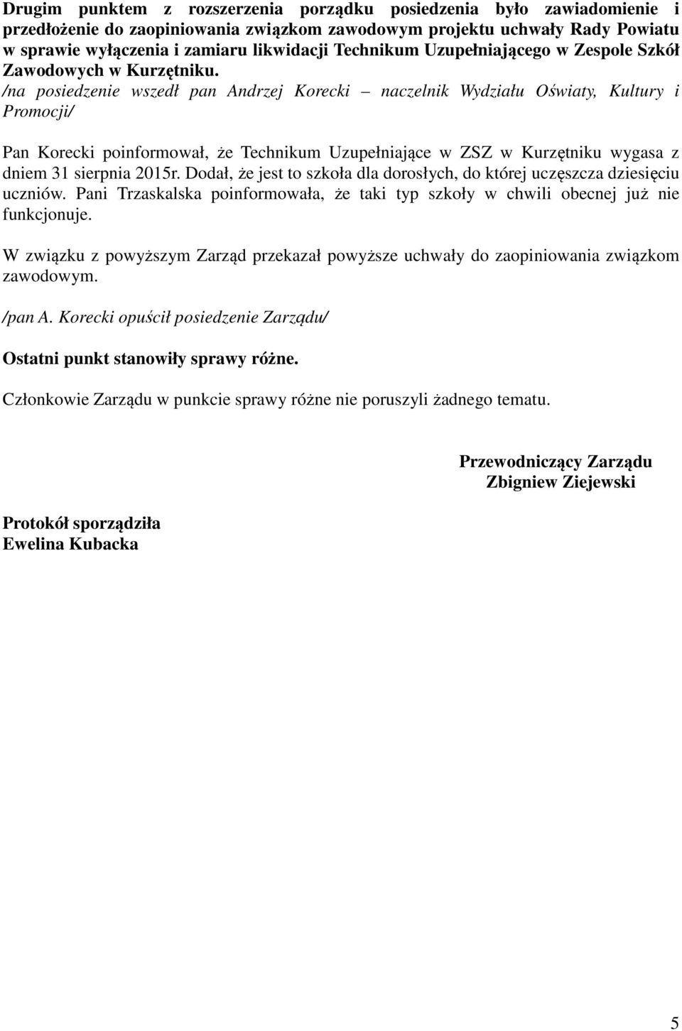 /na posiedzenie wszedł pan Andrzej Korecki naczelnik Wydziału Oświaty, Kultury i Promocji/ Pan Korecki poinformował, że Technikum Uzupełniające w ZSZ w Kurzętniku wygasa z dniem 31 sierpnia 2015r.