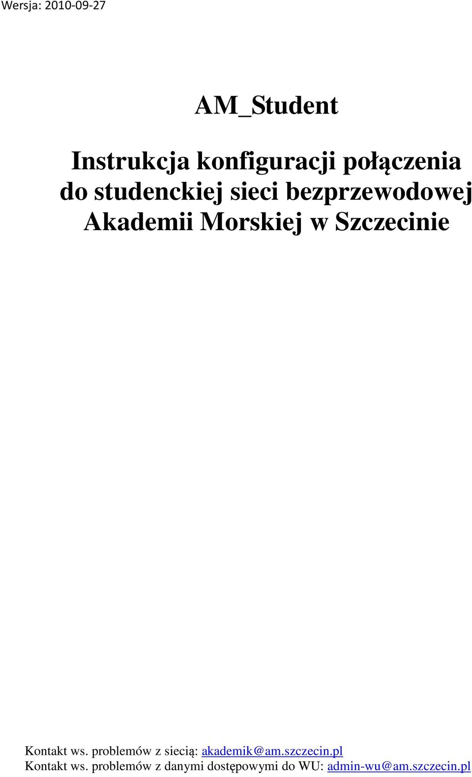 Szczecinie Kontakt ws. problemów z siecią: akademik@am.szczecin.