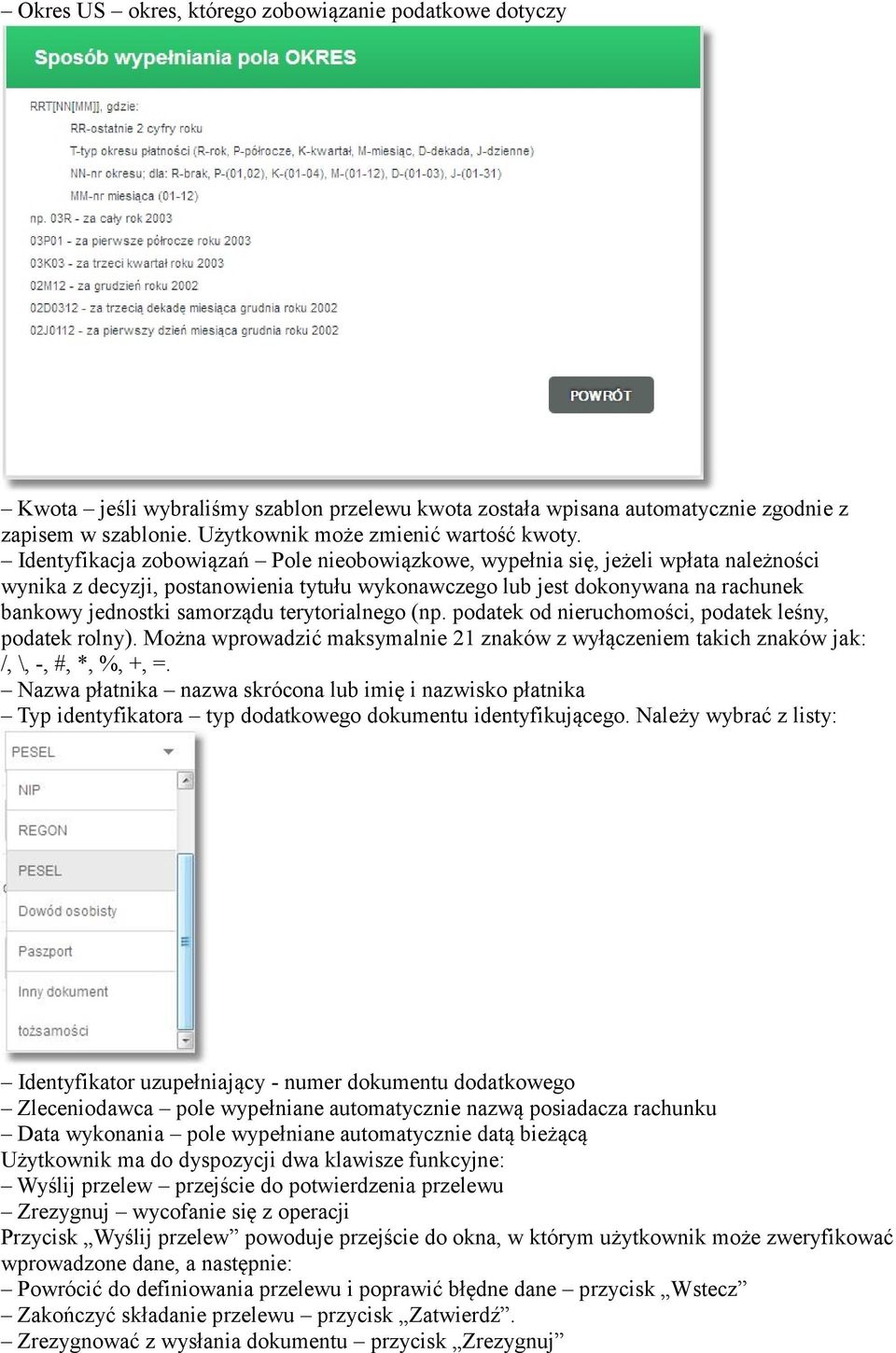 terytorialnego (np. podatek od nieruchomości, podatek leśny, podatek rolny). Można wprowadzić maksymalnie 21 znaków z wyłączeniem takich znaków jak: /, \, -, #, *, %, +, =.