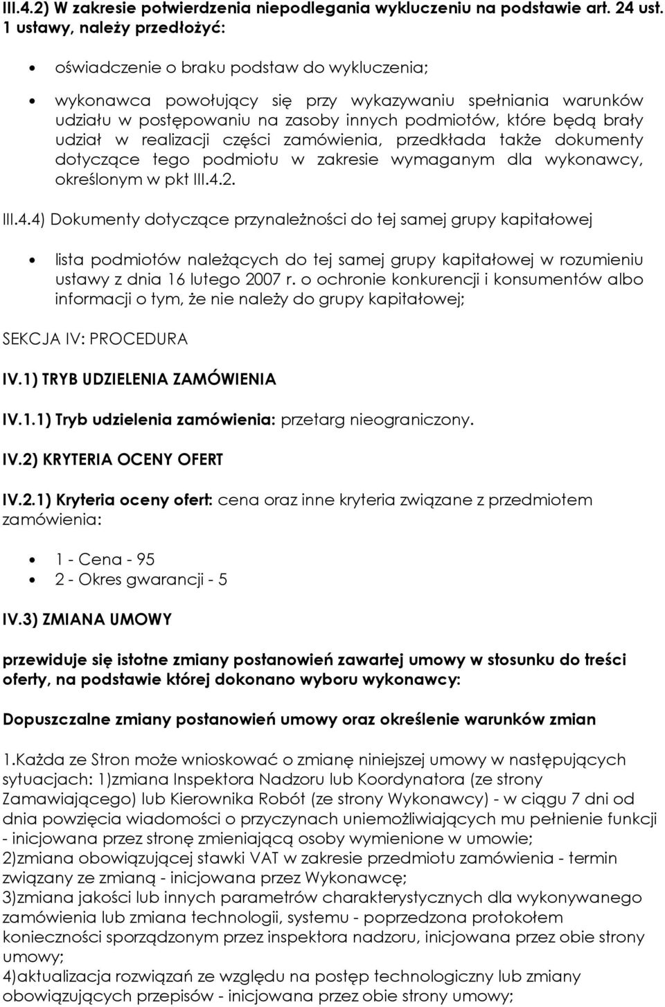 brały udział w realizacji części zamówienia, przedkłada także dokumenty dotyczące tego podmiotu w zakresie wymaganym dla wykonawcy, określonym w pkt III.4.