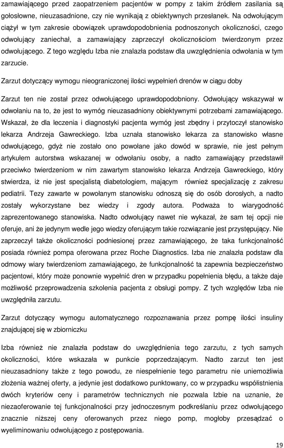 Z tego względu Izba nie znalazła podstaw dla uwzględnienia odwołania w tym zarzucie.