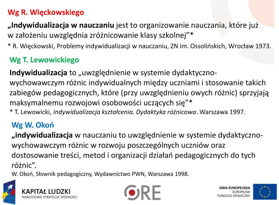 Lewowickiego Indywidualizacja to uwzględnienie w systemie dydaktycznowychowawczym różnic indywidualnych między uczniami i stosowanie takich zabiegów pedagogicznych, które (przy uwzględnieniu owych