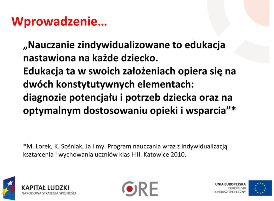 potencjału i potrzeb dziecka oraz na optymalnym dostosowaniu opieki i wsparcia * *M. Lorek, K.