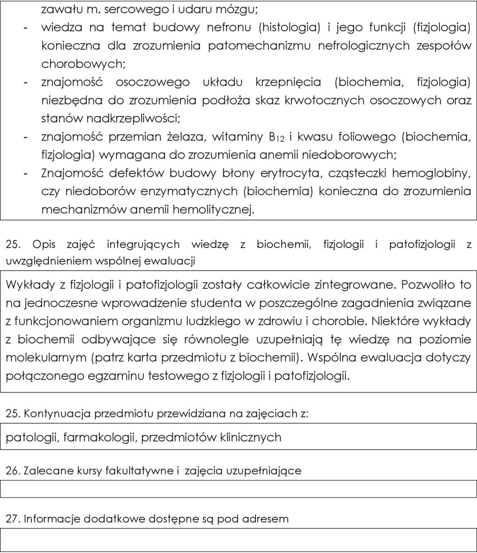 osoczowego układu krzepnięcia (biochemia, fizjologia) niezbędna do zrozumienia podłoża skaz krwotocznych osoczowych oraz stanów nadkrzepliwości; - znajomość przemian żelaza, witaminy B12 i kwasu