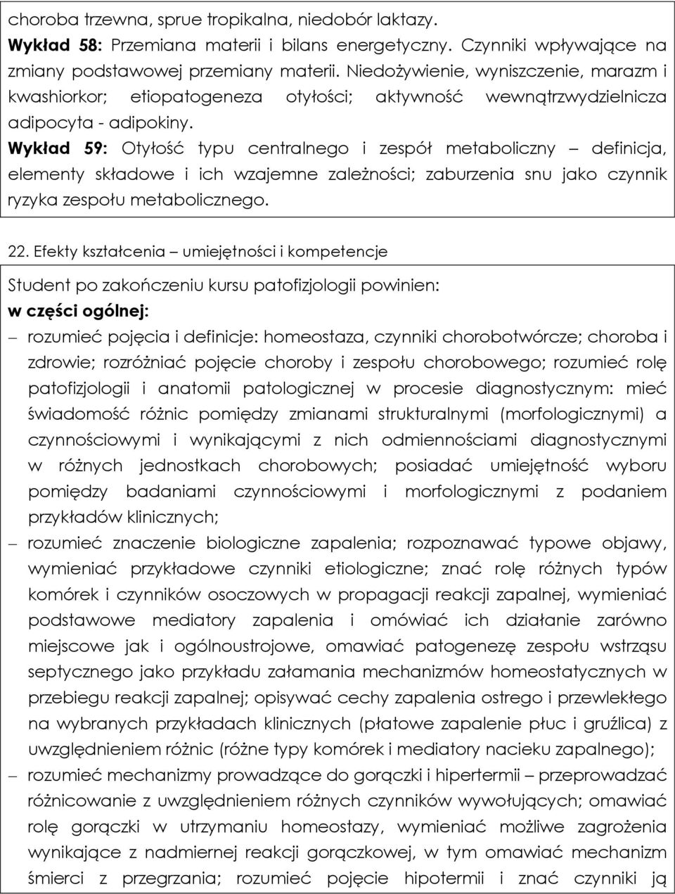 Wykład 59: Otyłość typu centralnego i zespół metaboliczny definicja, elementy składowe i ich wzajemne zależności; zaburzenia snu jako czynnik ryzyka zespołu metabolicznego. 22.