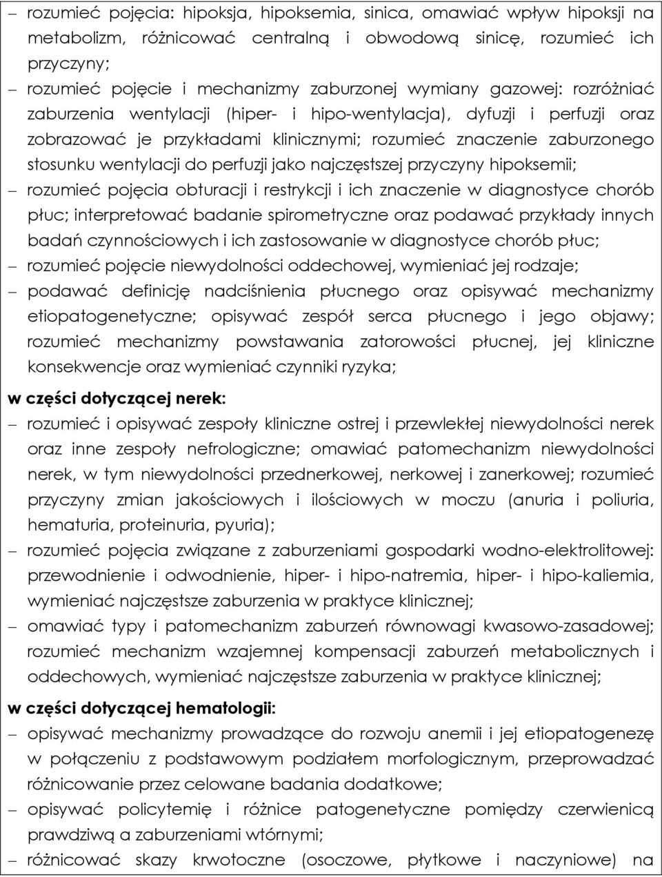 jako najczęstszej przyczyny hipoksemii; rozumieć pojęcia obturacji i restrykcji i ich znaczenie w diagnostyce chorób płuc; interpretować badanie spirometryczne oraz podawać przykłady innych badań