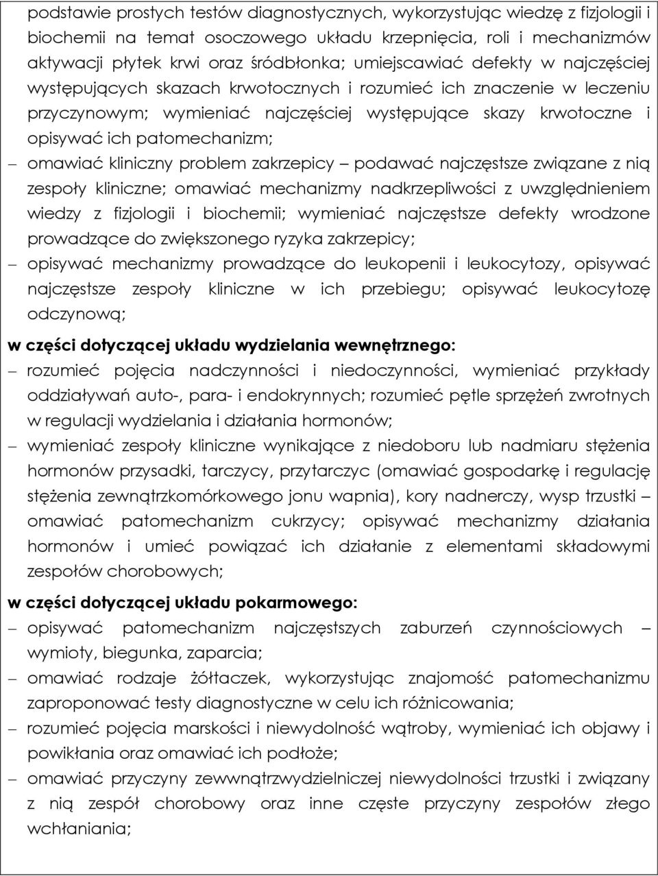 kliniczny problem zakrzepicy podawać najczęstsze związane z nią zespoły kliniczne; omawiać mechanizmy nadkrzepliwości z uwzględnieniem wiedzy z fizjologii i biochemii; wymieniać najczęstsze defekty