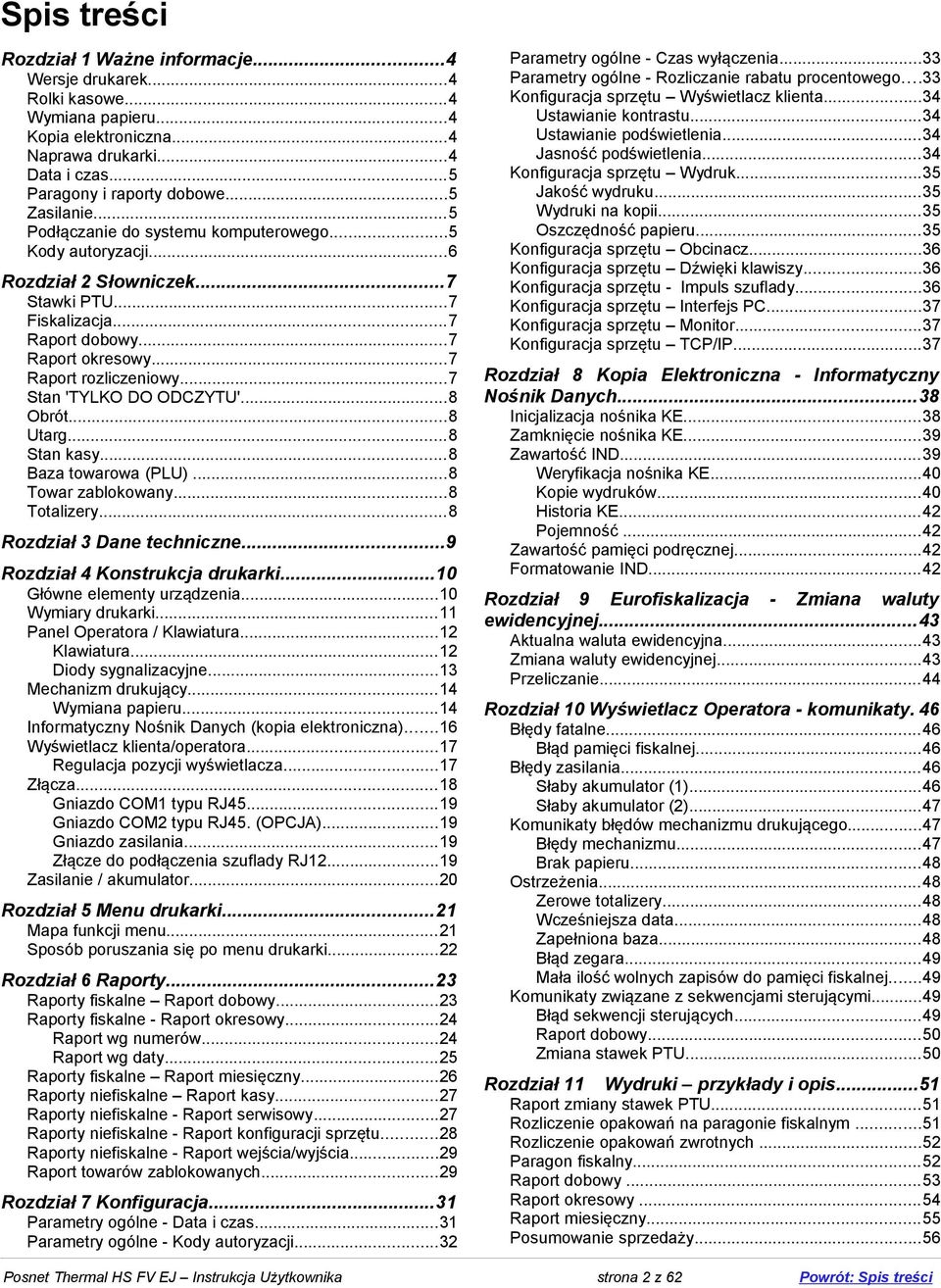 ..7 Stan 'TYLKO DO ODCZYTU'...8 Obrót...8 Utarg...8 Stan kasy...8 Baza towarowa (PLU)...8 Towar zablokowany...8 Totalizery...8 Rozdział 3 Dane techniczne...9 Rozdział 4 Konstrukcja drukarki.