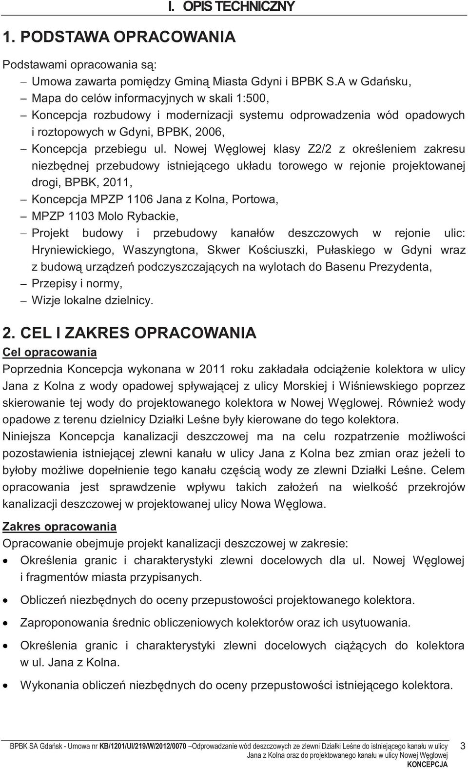 Nowej Węglowej klasy Z2/2 z określeniem zakresu niezbędnej przebudowy istniejącego układu torowego w rejonie projektowanej drogi, BPBK, 2011, Koncepcja MPZP 1106 Jana z Kolna, Portowa, MPZP 1103 Molo