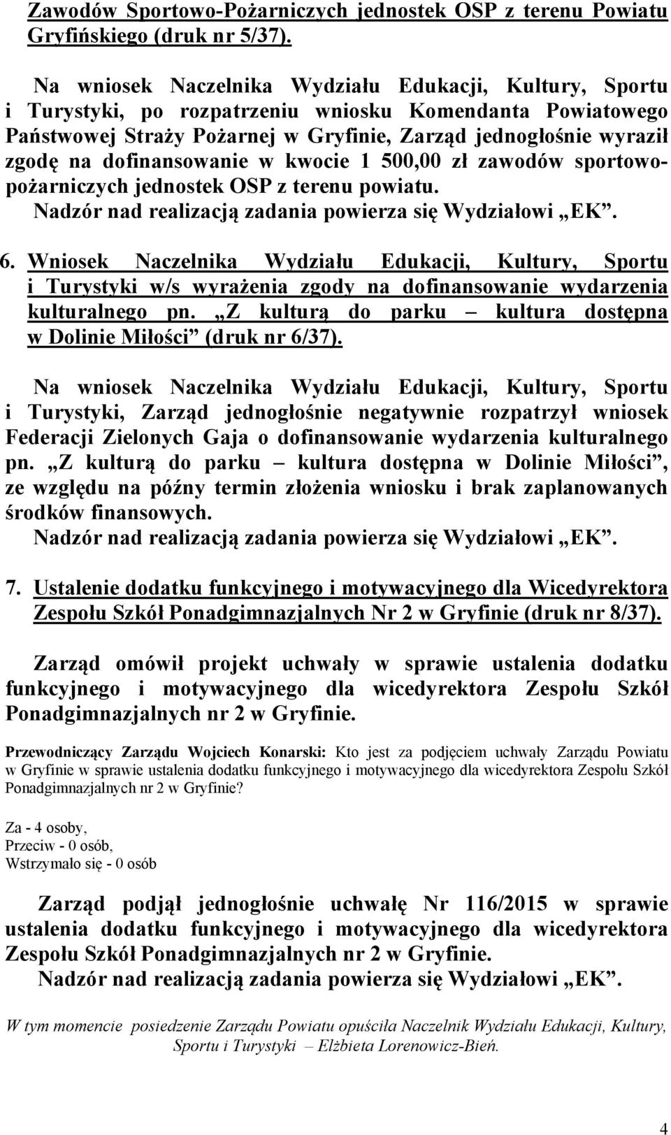 dofinansowanie w kwocie 1 500,00 zł zawodów sportowopożarniczych jednostek OSP z terenu powiatu. Nadzór nad realizacją zadania powierza się Wydziałowi EK. 6.