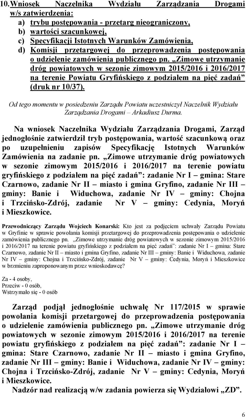 Zimowe utrzymanie dróg powiatowych w sezonie zimowym 2015/2016 i 2016/2017 na terenie Powiatu Gryfińskiego z podziałem na pięć zadań (druk nr 10/37).