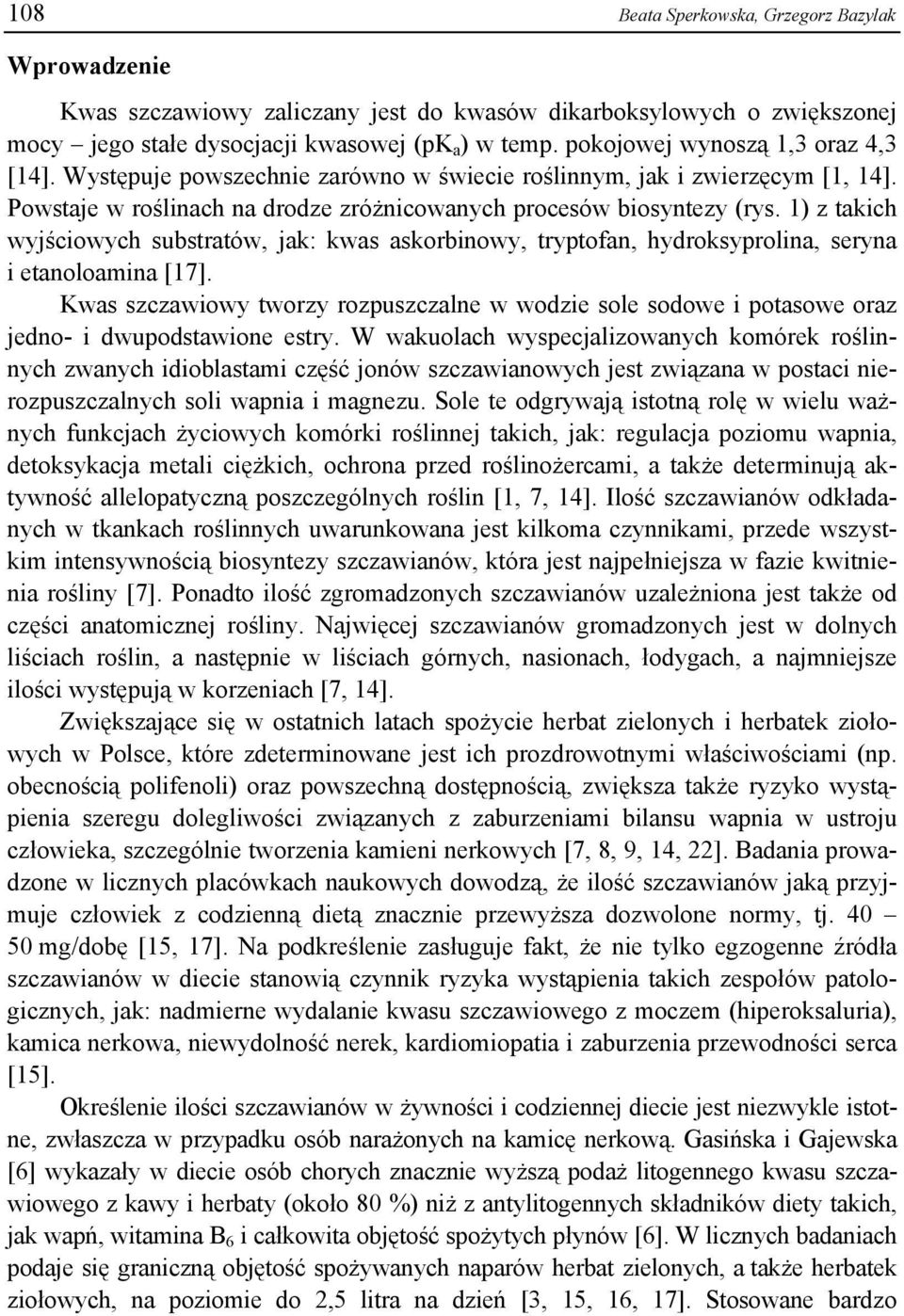 1) z takich wyjściowych substratów, jak: kwas askorbinowy, tryptofan, hydroksyprolina, seryna i etanoloamina [17].