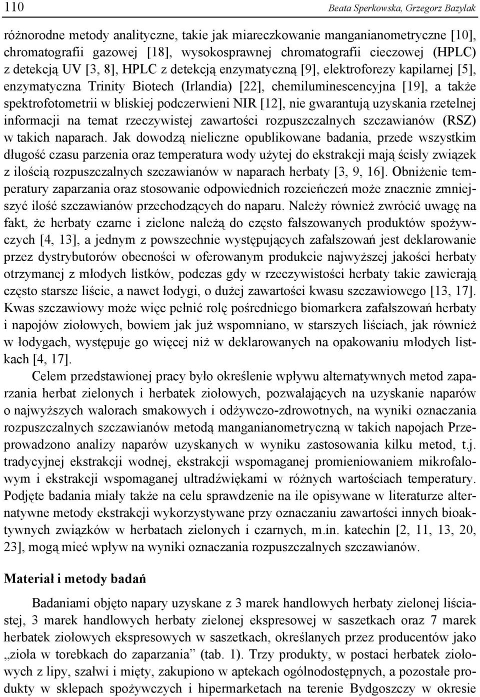 podczerwieni NIR [12], nie gwarantują uzyskania rzetelnej informacji na temat rzeczywistej zawartości rozpuszczalnych szczawianów (RSZ) w takich naparach.