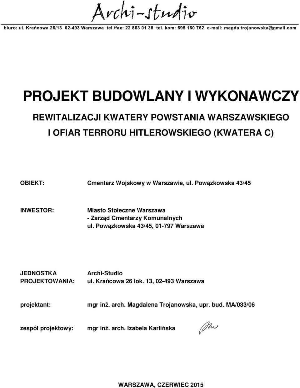 Powązkowska 43/45, 01-797 Warszawa JEDNOSTKA PROJEKTOWANIA: Archi-Studio ul. Krańcowa 26 lok.