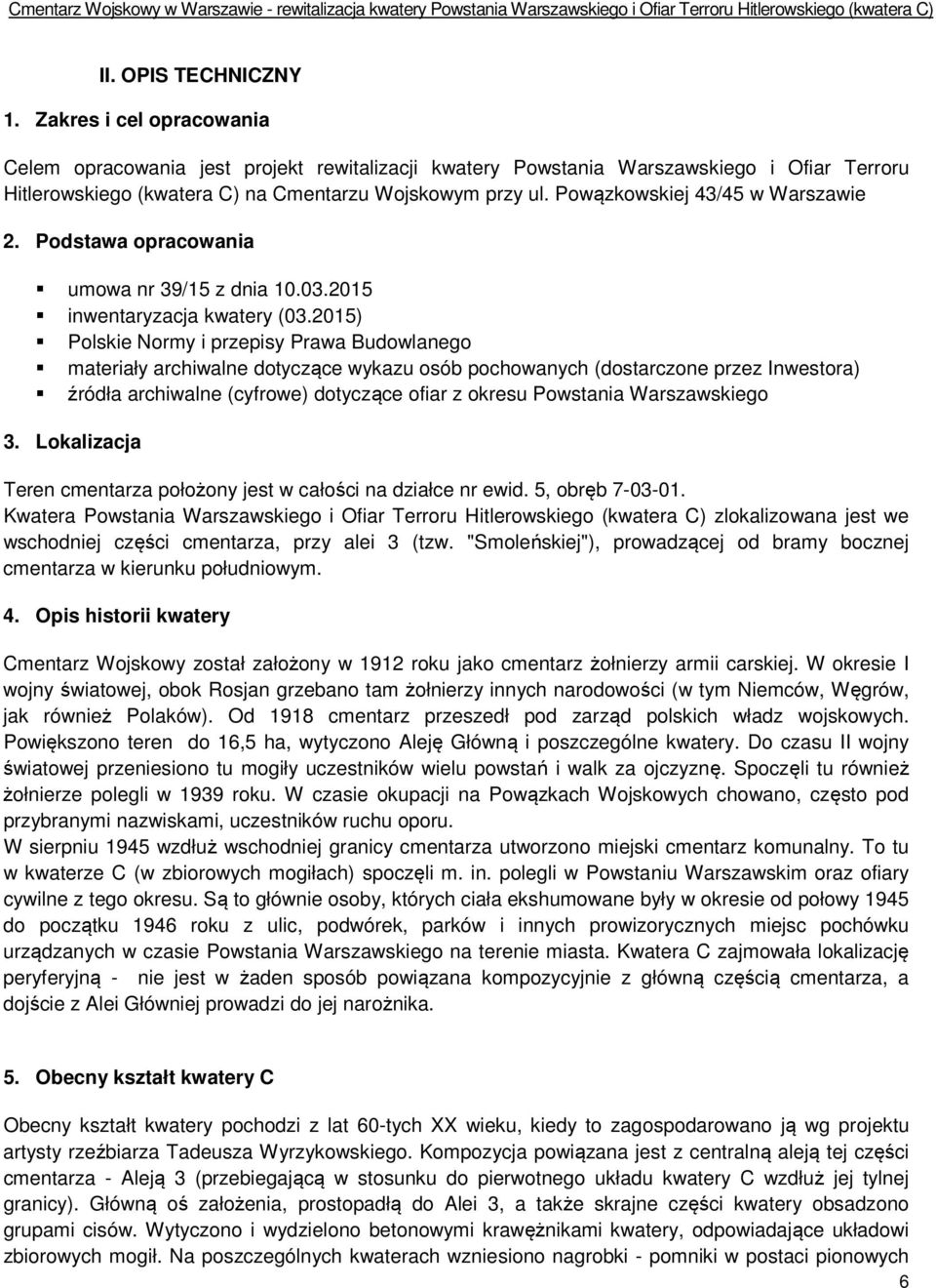 2015) Polskie Normy i przepisy Prawa Budowlanego materiały archiwalne dotyczące wykazu osób pochowanych (dostarczone przez Inwestora) źródła archiwalne (cyfrowe) dotyczące ofiar z okresu Powstania