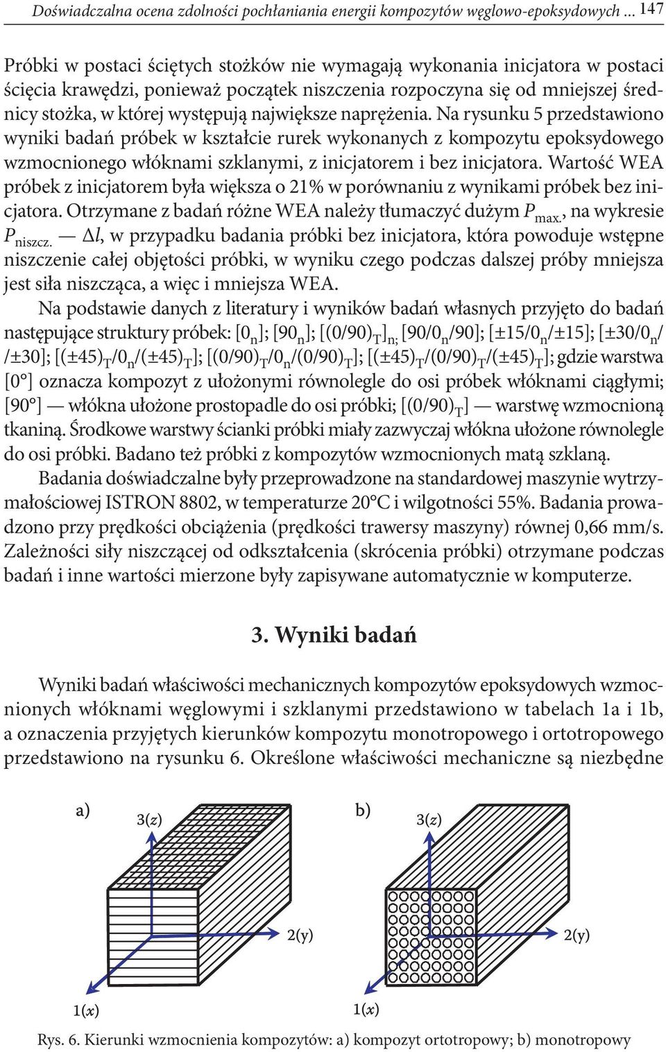 największe naprężenia. Na rysunku 5 przedstawiono wyniki badań próbek w kształcie rurek wykonanych z kompozytu epoksydowego wzmocnionego włóknami szklanymi, z inicjatorem i bez inicjatora.