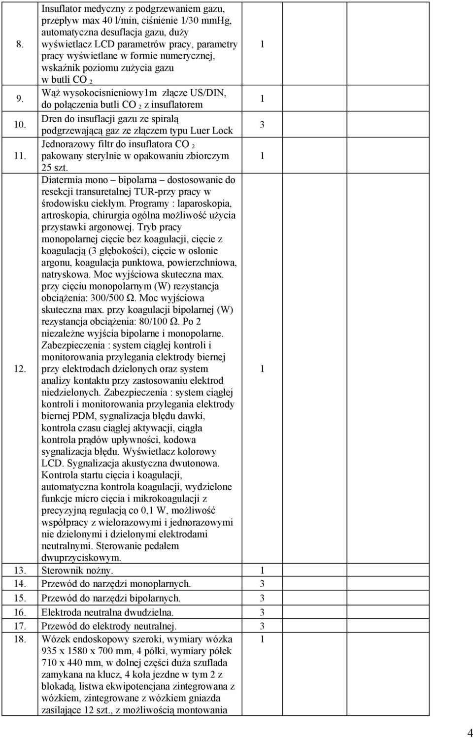 Dren do insuflacji gazu ze spiralą podgrzewającą gaz ze złączem typu Luer Lock. Jednorazowy filtr do insuflatora CO pakowany sterylnie w opakowaniu zbiorczym 5 szt.