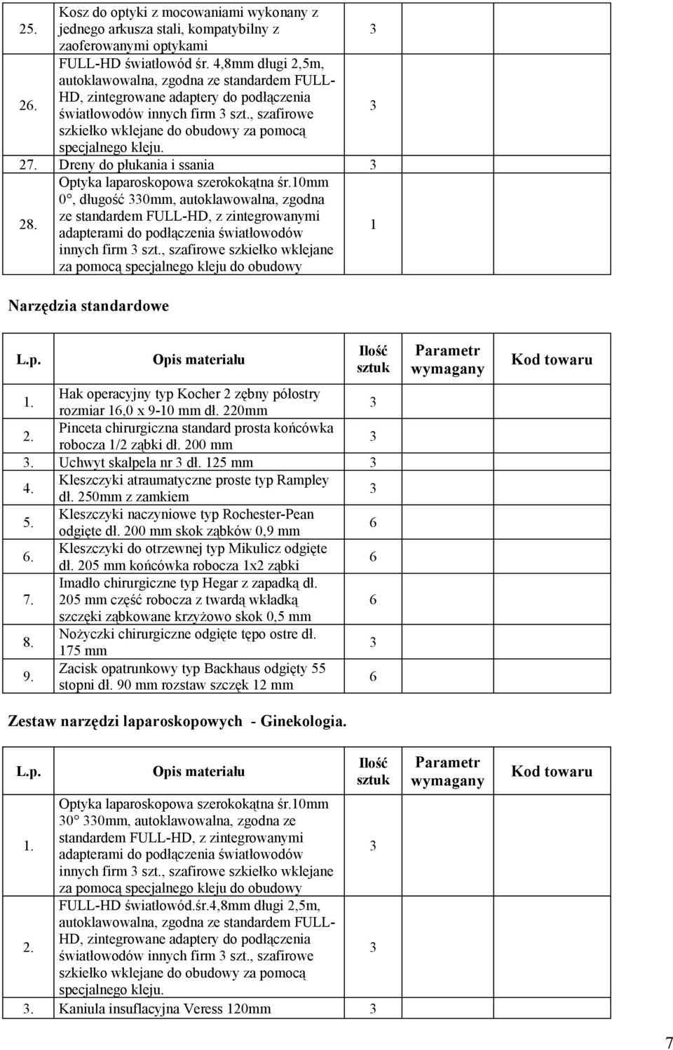 7. Dreny do płukania i ssania 8. Optyka laparoskopowa szerokokątna śr.