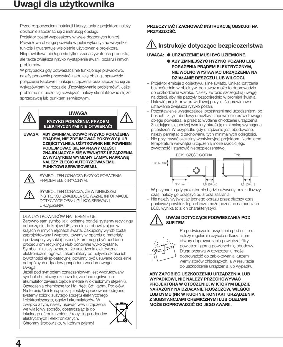 Nieprawidłowa obsługa nie tylko skraca żywotność produktu, ale także zwiększa ryzyko wystąpienia awarii, pożaru i innych problemów.