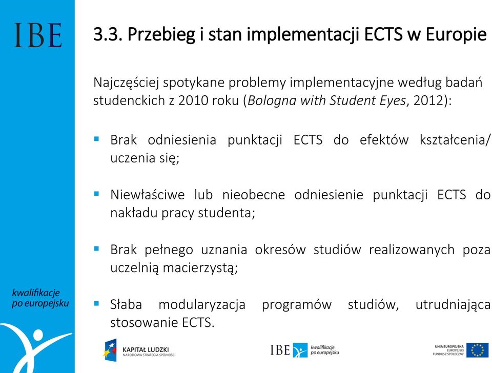 uczenia się; Niewłaściwe lub nieobecne odniesienie punktacji ECTS do nakładu pracy studenta; Brak pełnego uznania