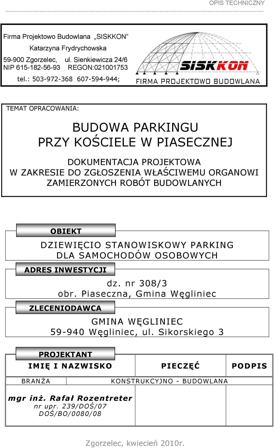 ZAMIERZONYCH ROBÓT BUDOWLANYCH OBIEKT DZIEWIĘCIO STANOWISKOWY PARKING DLA SAMOCHODÓW OSOBOWYCH ADRES INWESTYCJI dz. nr 308/3 obr.