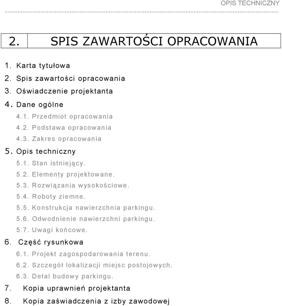 5.6. Odwodnienie nawierzchni parkingu. 5.7. Uwagi końcowe. 6. Część rysunkowa 6.1. Projekt zagospodarowania terenu. 6.2.