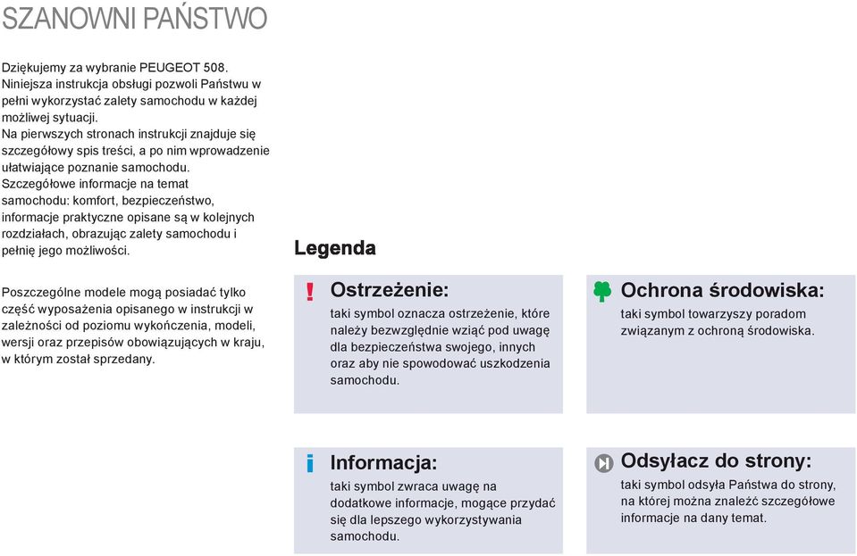 Szczegółowe informacje na temat samochodu: komfort, bezpieczeństwo, informacje praktyczne opisane są w kolejnych rozdziałach, obrazując zalety samochodu i pełnię jego możliwości.