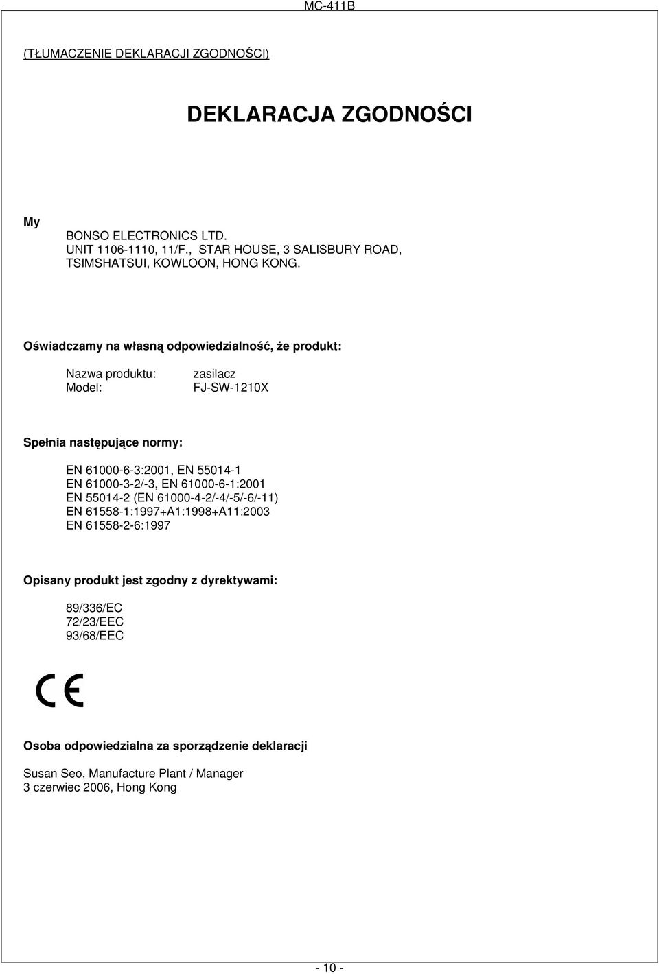 Oświadczamy na własną odpowiedzialność, Ŝe produkt: Nazwa produktu: Model: zasilacz FJ-SW-1210X Spełnia następujące normy: EN 61000-6-3:2001, EN 55014-1 EN