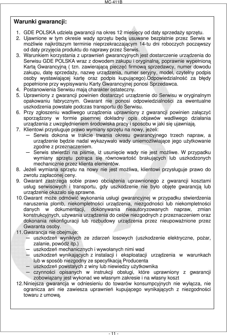 Serwis. 3. Warunkiem korzystania z uprawnień gwarancyjnych jest dostarczenie urządzenia do Serwisu GDE POLSKA wraz z dowodem zakupu i oryginalną, poprawnie wypełnioną Kartą Gwarancyjną ( tzn.