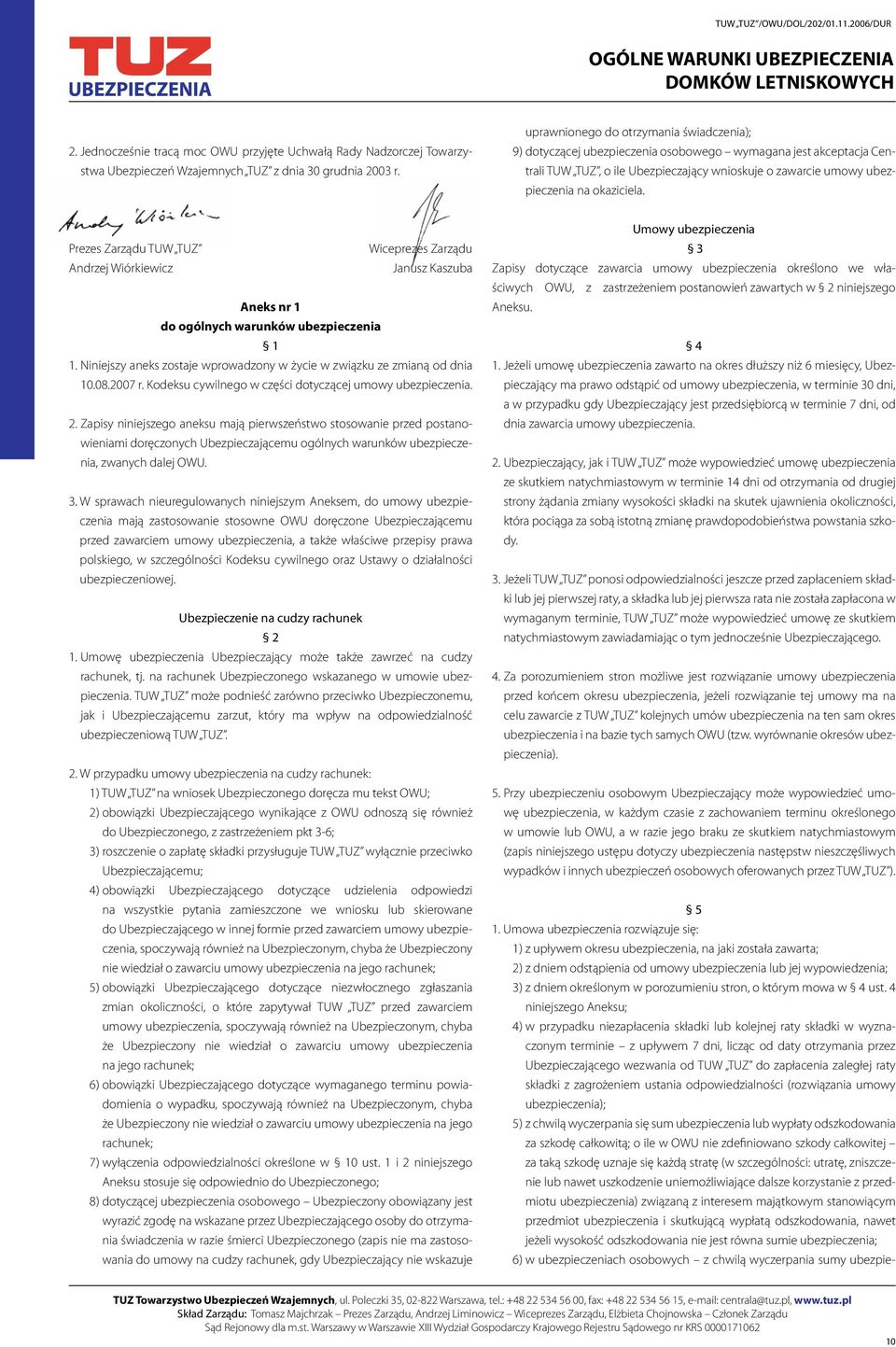 Prezes Zarządu TUW TUZ Wiceprezes Zarządu Andrzej Wiórkiewicz Janusz Kaszuba Aneks nr 1 do ogólnych warunków ubezpieczenia 1 1.