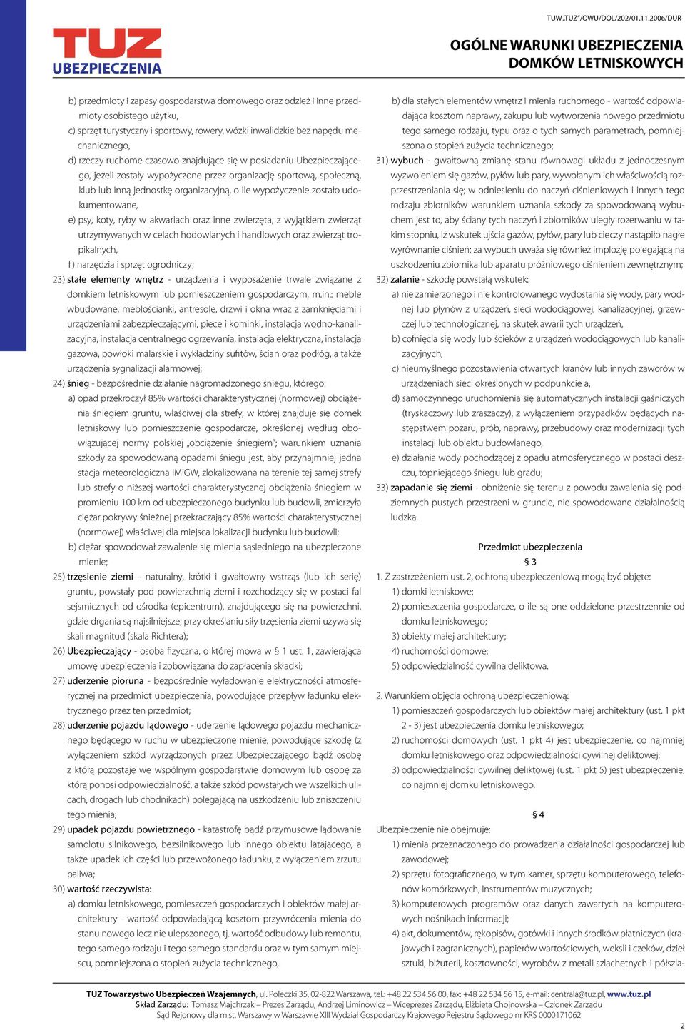 udokumentowane, e) psy, koty, ryby w akwariach oraz inne zwierzęta, z wyjątkiem zwierząt utrzymywanych w celach hodowlanych i handlowych oraz zwierząt tropikalnych, f ) narzędzia i sprzęt ogrodniczy;