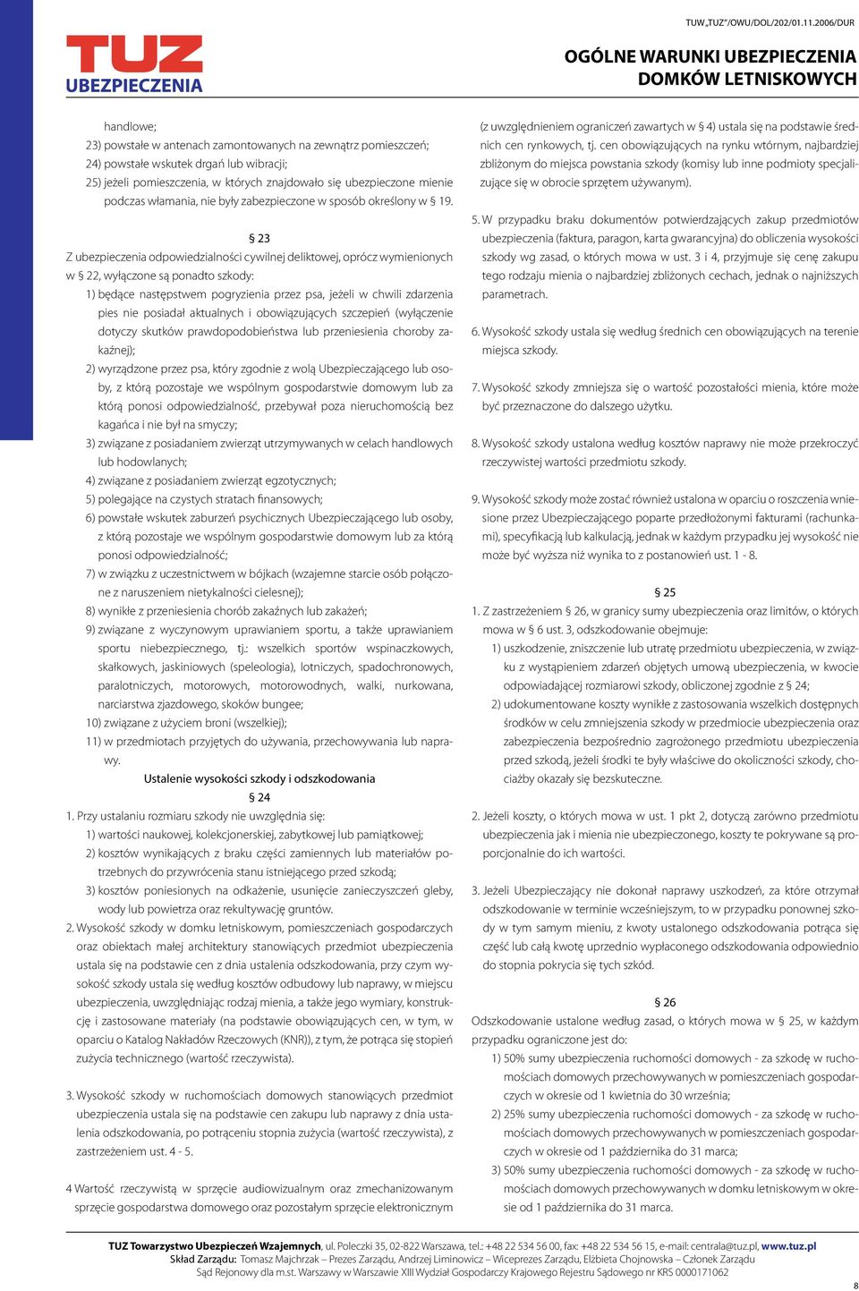 23 Z ubezpieczenia odpowiedzialności cywilnej deliktowej, oprócz wymienionych w 22, wyłączone są ponadto szkody: 1) będące następstwem pogryzienia przez psa, jeżeli w chwili zdarzenia pies nie