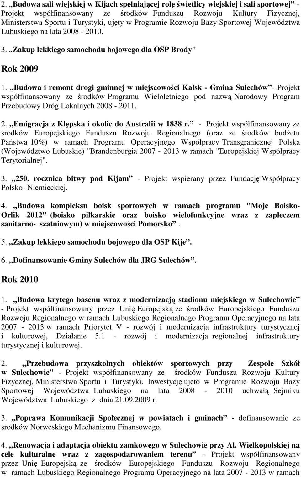 Budowa i remont drogi gminnej w miejscowości Kalsk - Gmina Sulechów - Projekt współfinansowany ze środków Programu Wieloletniego pod nazwą Narodowy Program Przebudowy Dróg Lokalnych 20