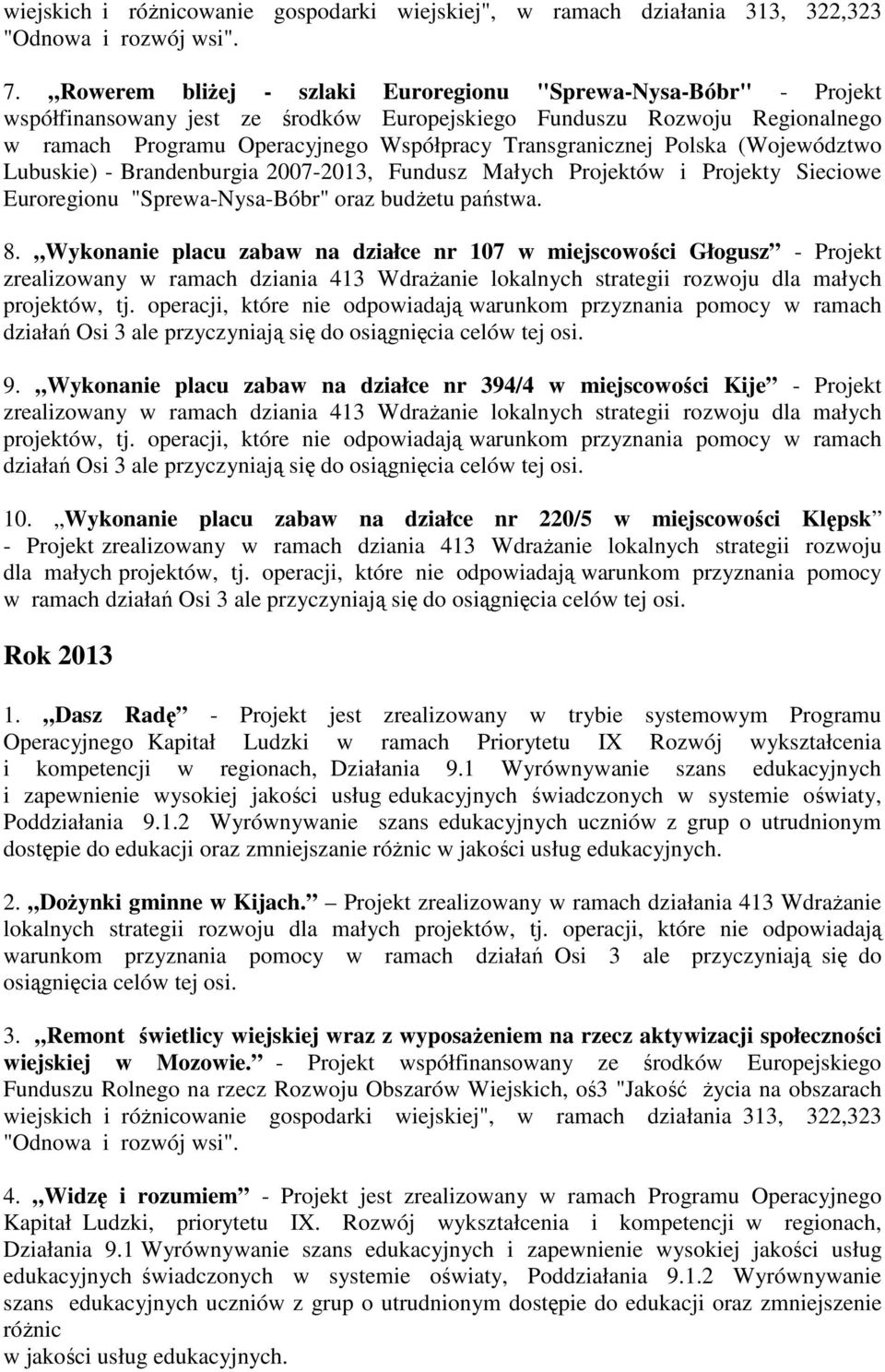 Polska (Województwo Lubuskie) - Brandenburgia 2007-2013, Fundusz Małych Projektów i Projekty Sieciowe Euroregionu "Sprewa-Nysa-Bóbr" oraz budŝetu państwa. 8.