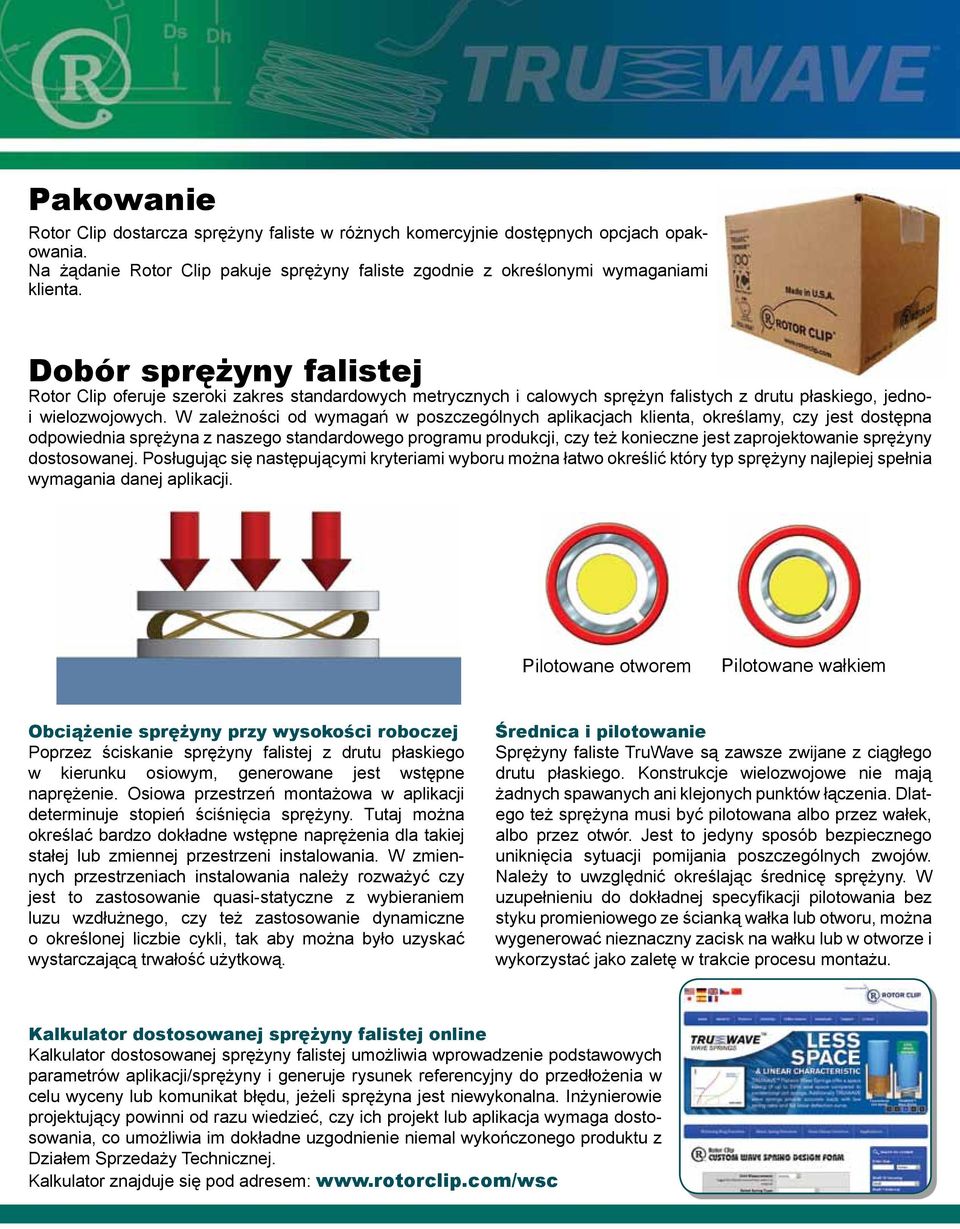 W zleżności od wymgń w poszczególnych plikcjch klient, określmy, czy jest dostępn odpowiedni sprężyn z nszego stndrdowego progrmu produkcji, czy też konieczne jest zprojektownie sprężyny dostosownej.