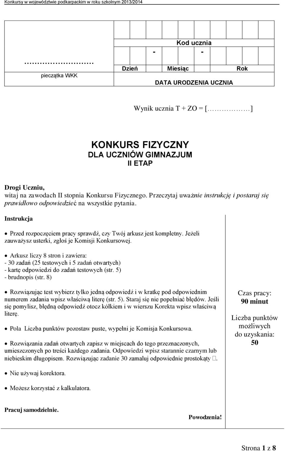 Jeżeli zauważysz usterki, zgłoś je Komisji Konkursowej. Arkusz liczy 8 stron i zawiera: - 30 zadań (25 testowych i 5 zadań otwartych) - kartę odpowiedzi do zadań testowych (str. 5) - brudnopis (str.