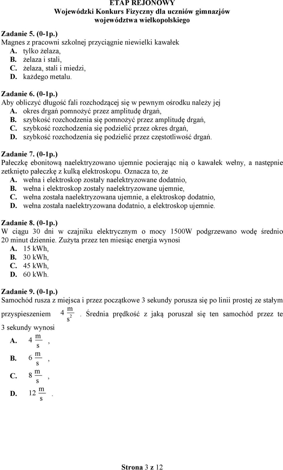 szybkość rozchodzenia się podzielić przez częstotliwość drgań. Zadanie 7. (0-1p.