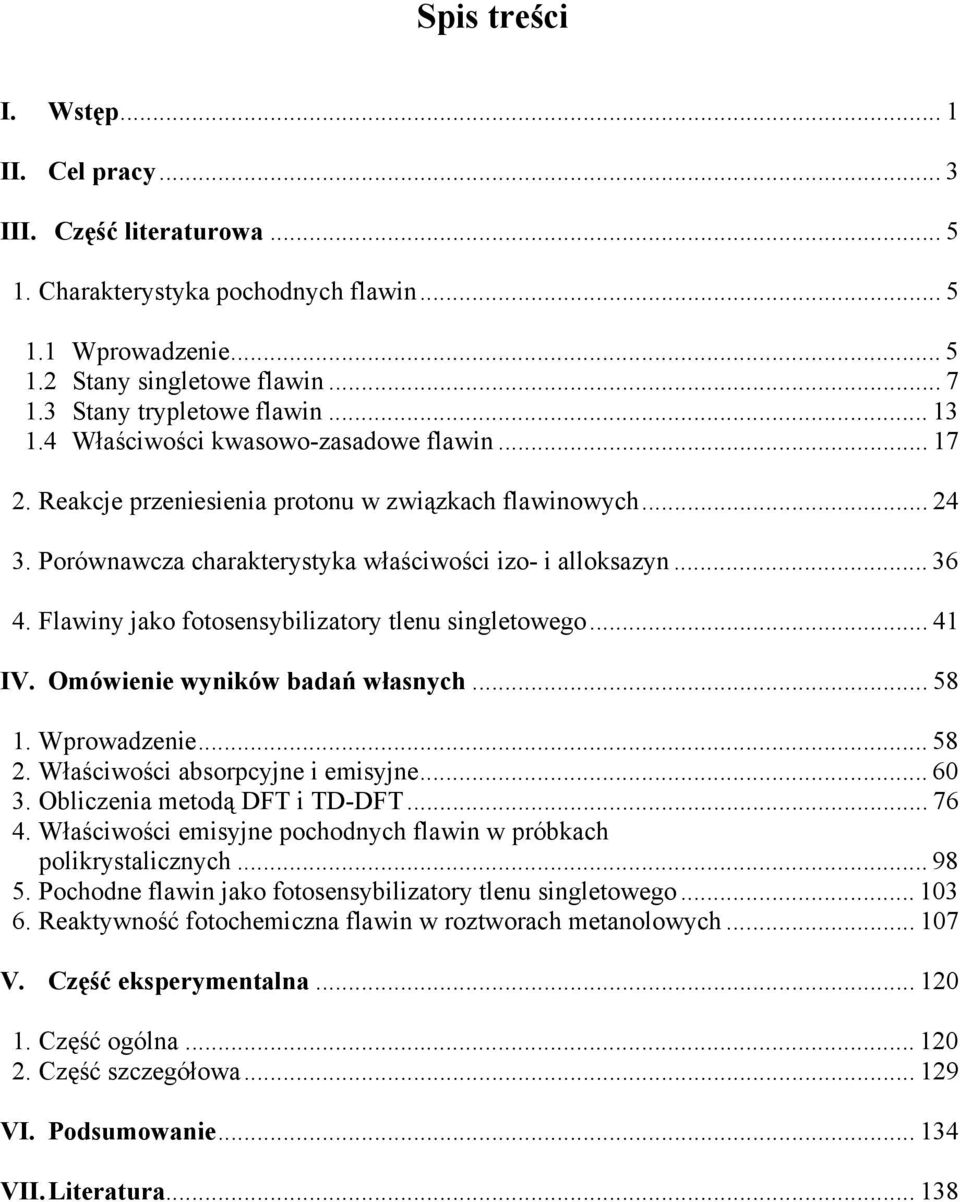 Flawiny jako fotosensybilizatory tlenu singletowego... 41 IV. mówienie wyników badań własnych... 58 1. Wprowadzenie... 58 2. Właściwości absorpcyjne i emisyjne... 60 3. bliczenia metodą DFT i TD-DFT.