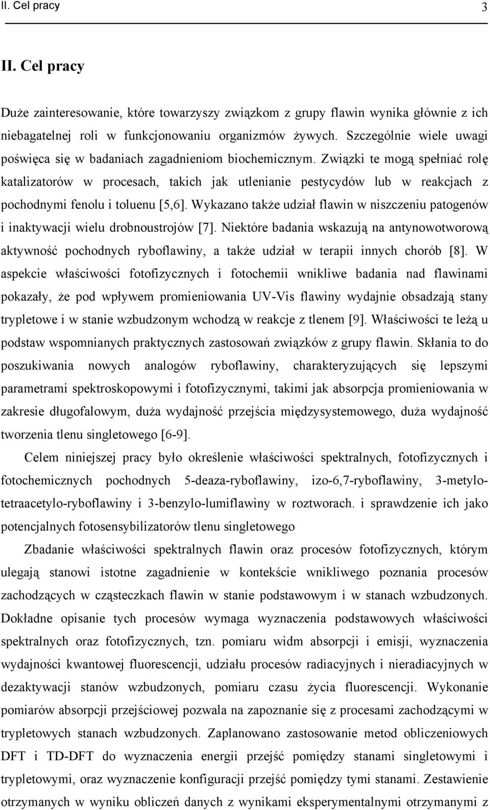 Związki te mogą spełniać rolę katalizatorów w procesach, takich jak utlenianie pestycydów lub w reakcjach z pochodnymi fenolu i toluenu [5,6].