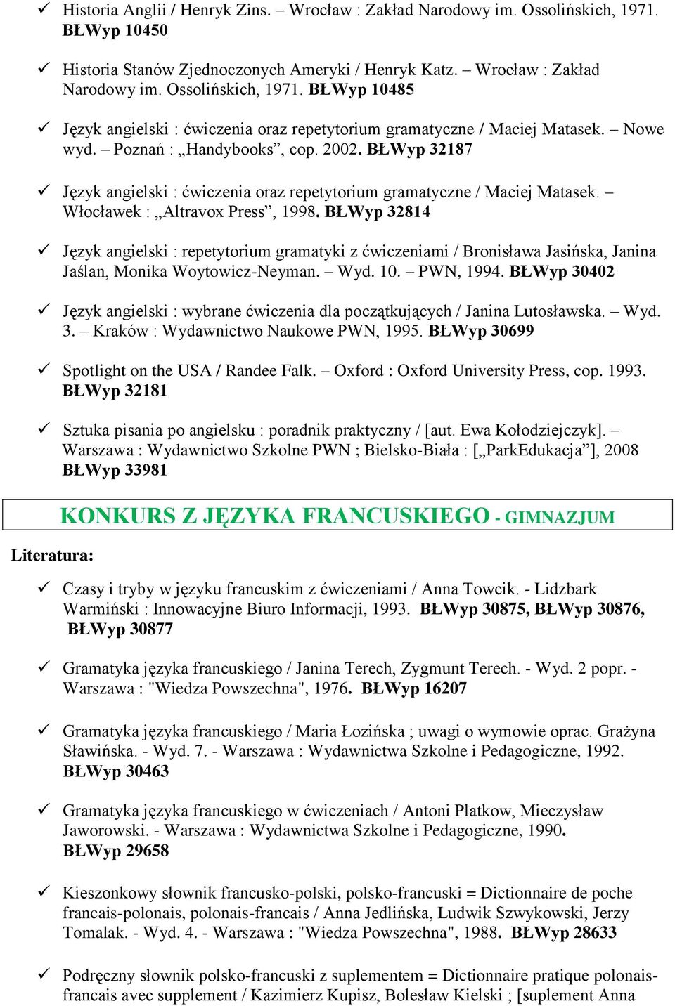 BŁWyp 32814 Język angielski : repetytorium gramatyki z ćwiczeniami / Bronisława Jasińska, Janina Jaślan, Monika Woytowicz-Neyman. Wyd. 10. PWN, 1994.