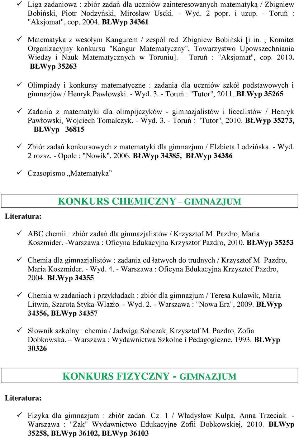 ; Komitet Organizacyjny konkursu "Kangur Matematyczny", Towarzystwo Upowszechniania Wiedzy i Nauk Matematycznych w Toruniu]. - Toruń : "Aksjomat", cop. 2010.