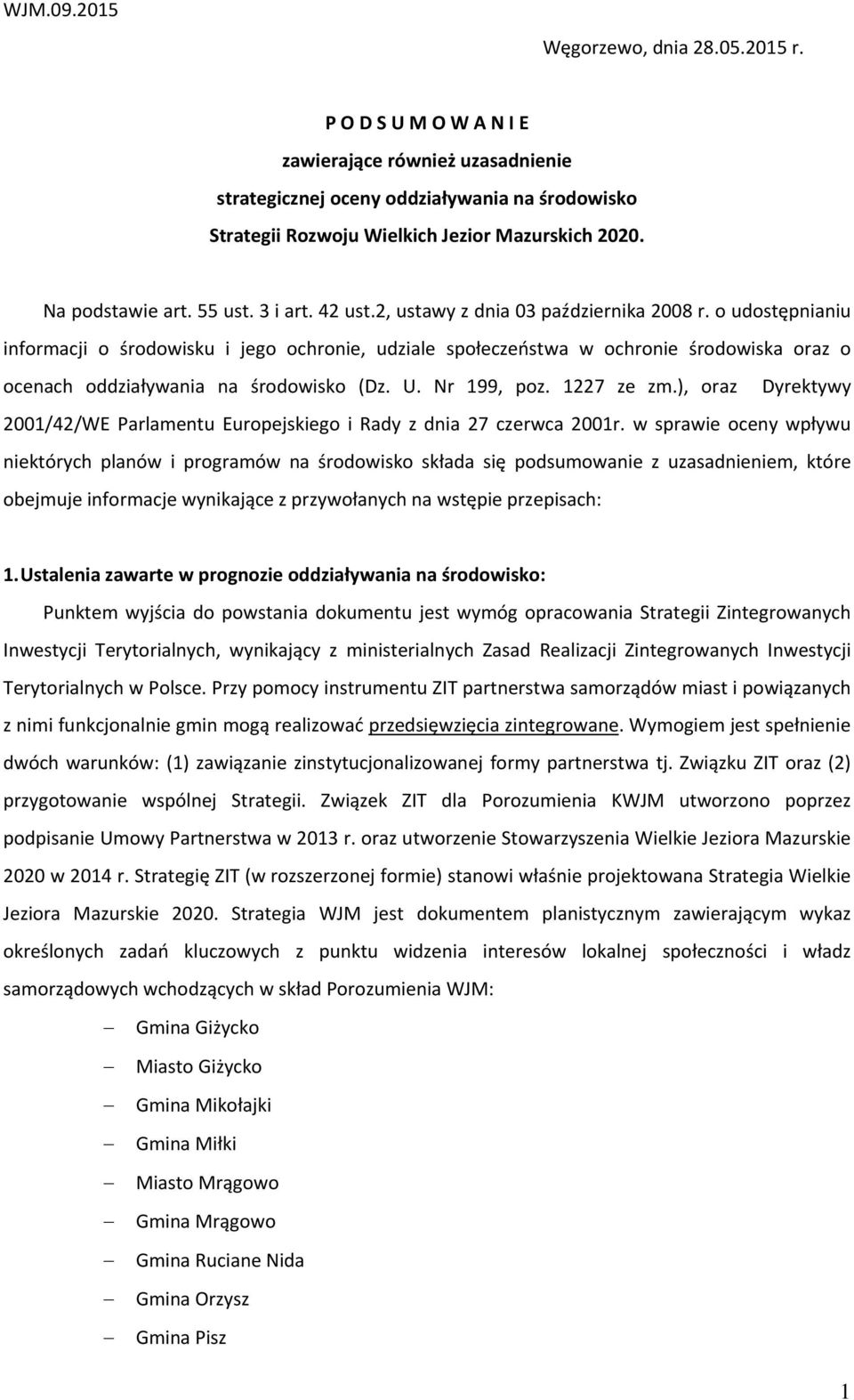 o udostępnianiu informacji o środowisku i jego ochronie, udziale społeczeństwa w ochronie środowiska oraz o ocenach oddziaływania na środowisko (Dz. U. Nr 199, poz. 1227 ze zm.