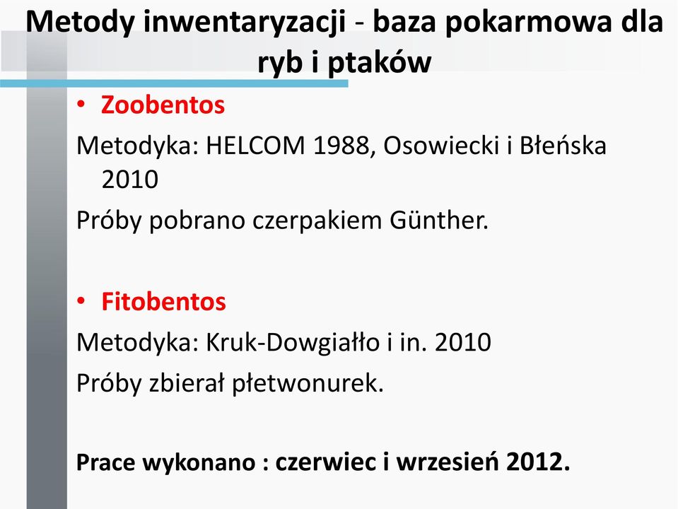 czerpakiem Günther. Fitobentos Metodyka: Kruk-Dowgiałło i in.