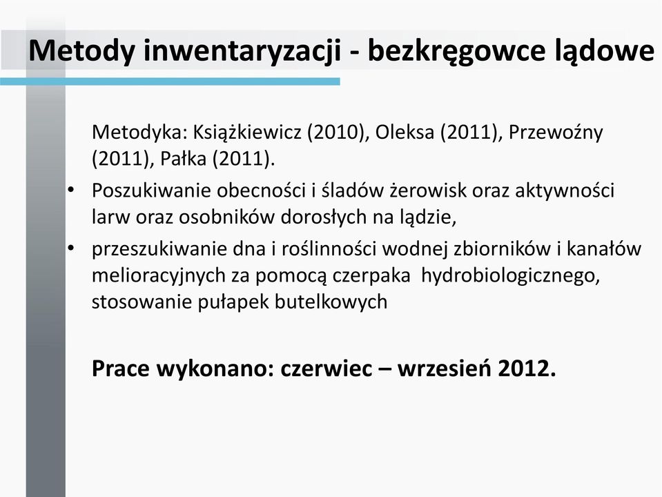 Poszukiwanie obecności i śladów żerowisk oraz aktywności larw oraz osobników dorosłych na lądzie,