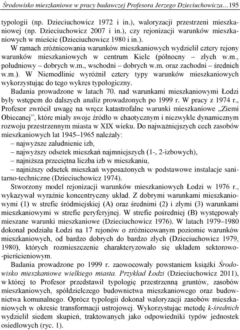 m., południowy dobrych w.m., wschodni dobrych w.m. oraz zachodni średnich w.m.). W Niemodlinie wyróżnił cztery typy warunków mieszkaniowych wykorzystując do tego wykres typologiczny.