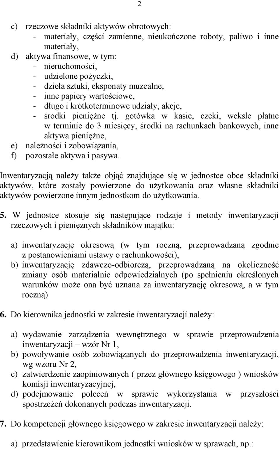 gotówka w kasie, czeki, weksle płatne w terminie do 3 miesięcy, środki na rachunkach bankowych, inne aktywa pieniężne, e) należności i zobowiązania, f) pozostałe aktywa i pasywa.