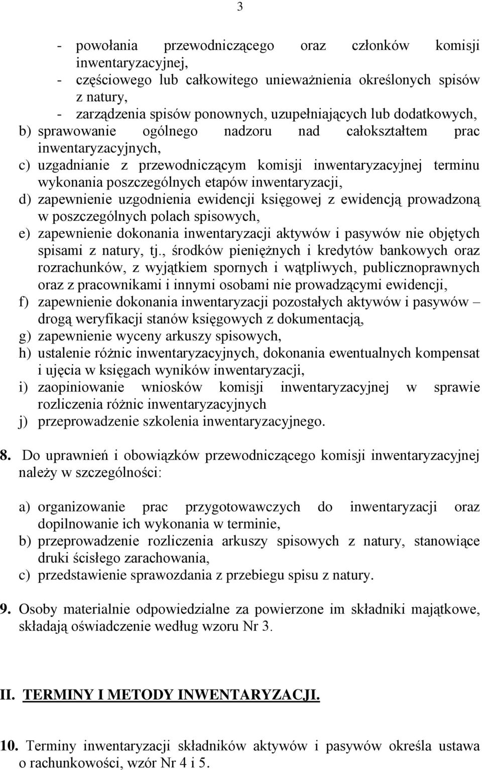 inwentaryzacji, d) zapewnienie uzgodnienia ewidencji księgowej z ewidencją prowadzoną w poszczególnych polach spisowych, e) zapewnienie dokonania inwentaryzacji aktywów i pasywów nie objętych spisami