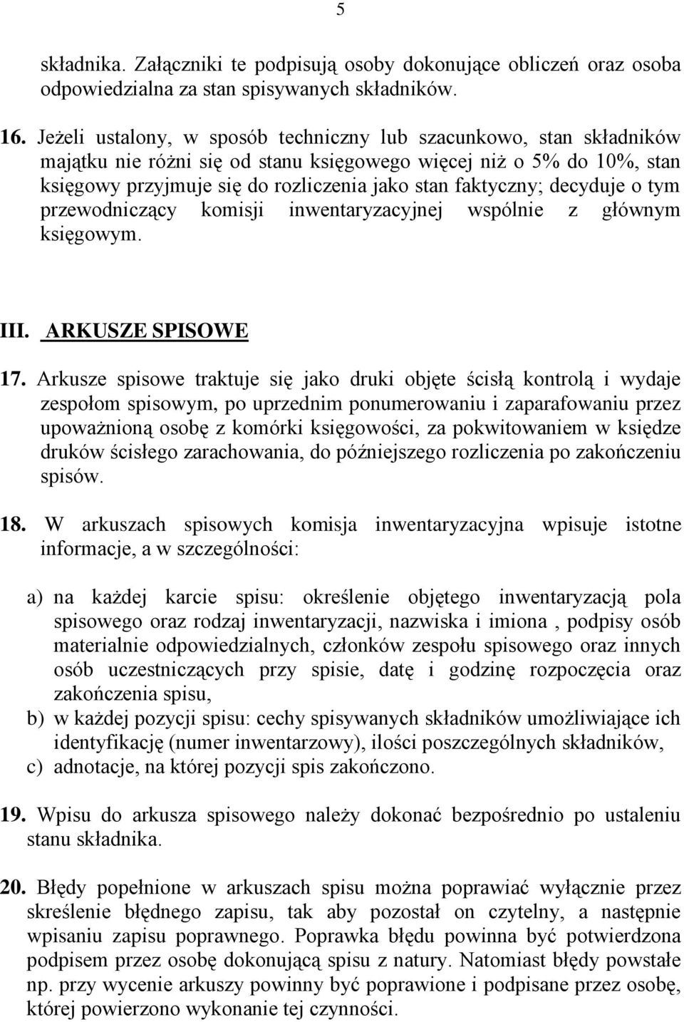 decyduje o tym przewodniczący komisji inwentaryzacyjnej wspólnie z głównym księgowym. III. ARKUSZE SPISOWE 17.